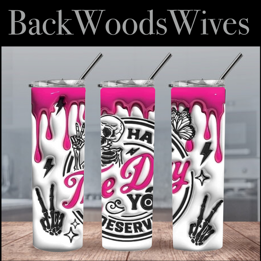 Have the Day You Deserve White and Pink 20oz Tumbler 3D effect