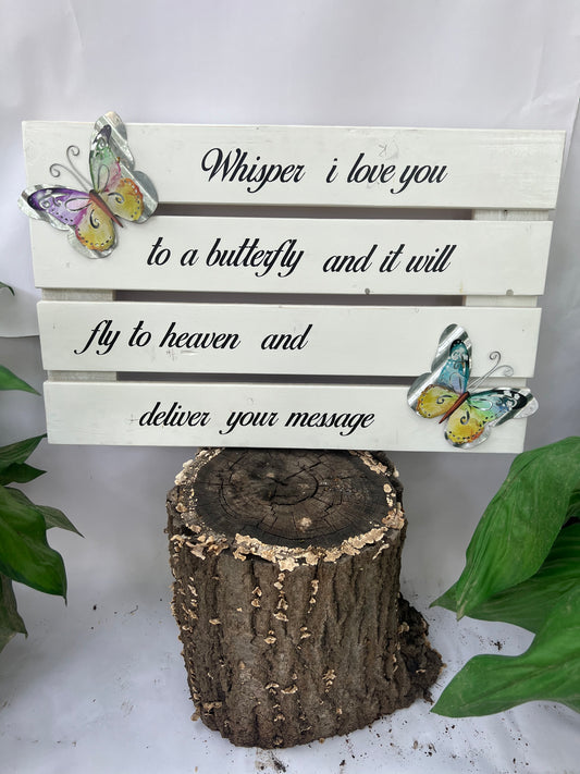 Whisper I Love You to a Butterfly and it Will Fly to Heaven and Deliver Your Message Wooden Sign Home Decor