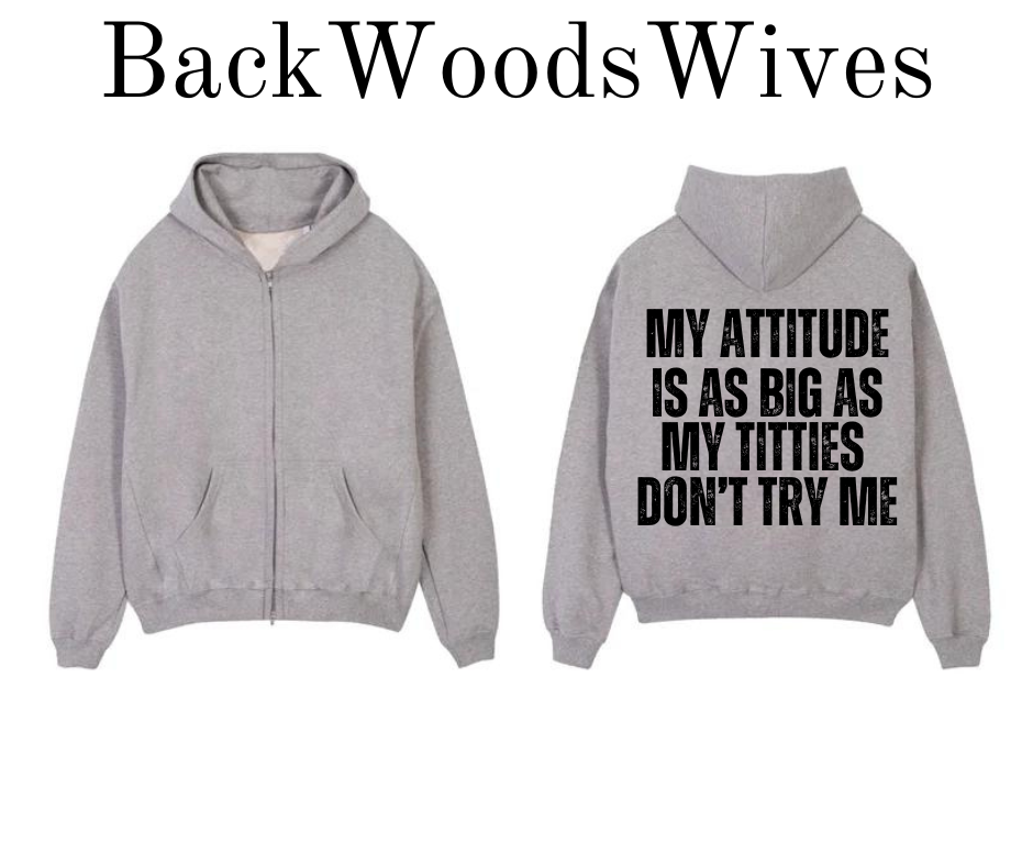 My Attitude is as Big as My Titties Don't Try Me Zip Up Hoodie | Grey